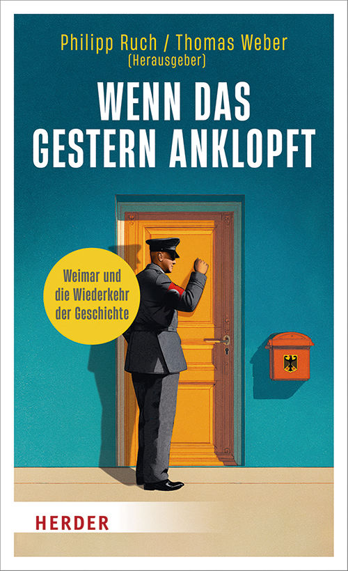 Buch: Wenn das gestern anklopft - Weimar und die Wiederkehr der Geschichte, Philipp Ruch / Thomas Weber (Hrsg.), Herder Verlag, 2025