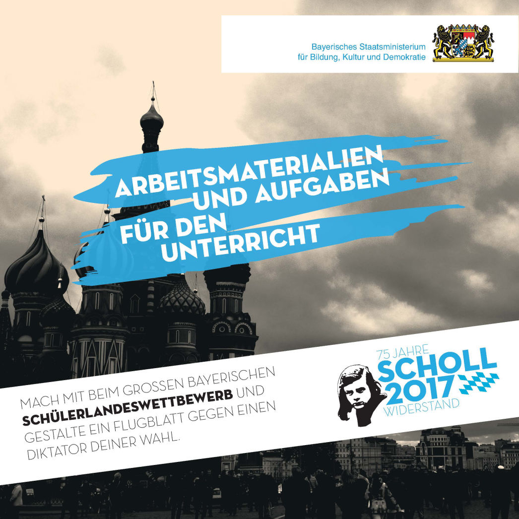 Arbeitsmaterialien und Aufgaben für den Unterricht. Scholl 2017. 75 Jahre Widerstand. Schülerlandeswettbewerb Flugblattgestaltung.